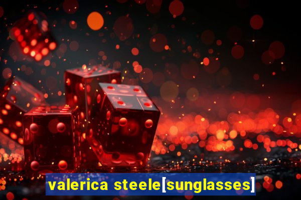 valerica steele[sunglasses]